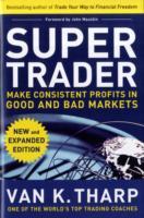 Super Trader, Expanded Edition: Make Consistent Profits in Good and Bad Markets