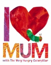 I Love Mum with the Very Hungry Caterpillar