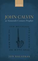 John Calvin as Sixteenth-Century Prophet - Cover