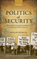 Politics of Security: British and West German Protest Movements and the Early Cold War, 1945-1970