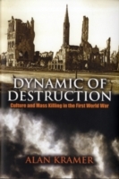 Dynamic of Destruction Culture and Mass Killing in the First World War
