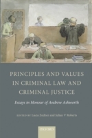 Principles and Values in Criminal Law and Criminal Justice: Essays in Honour of Andrew Ashworth