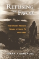 Refusing the Favor The Spanish-Mexican Women of Santa Fe, 1820-1880
