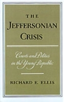 Jeffersonian Crisis: Courts and Politics in the Young Republic
