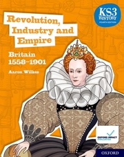 KS3 History Fourth Edition: Revolution, Industry and Empire - Britain 1558-1901