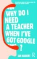 Why Do I Need a Teacher When I've got Google? - Cover