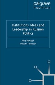 Institutions, Ideas and Leadership in Russian Politics - Cover