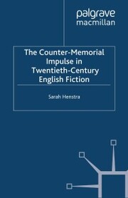 The Counter-Memorial Impulse in Twentieth-Century English Fiction