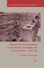 Reporting the Holocaust in the British, Swedish and Finnish Press, 1945-50
