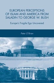 European Perceptions of Islam and America from Saladin to George W. Bush - Cover