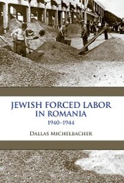 Jewish Forced Labor in Romania, 1940-1944