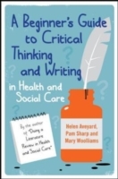 A Beginner'S Guide To Critical Thinking And Writing In Health And Social Care