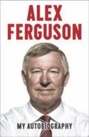 Alex Ferguson - My Autobiography
