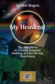 My Heavens! The Adventures of a Lonely Stargazer Building an Over-the-Top Observatory - Cover