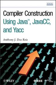 Compiler Construction Using Java, JavaCC, and Yacc
