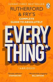 Rutherford & Fry's Complete Guide to Absolutely Everything (Abridged)