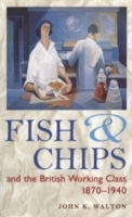 Fish and Chips, and the British Working Class, 1870-1940 - Cover