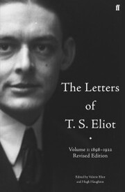 The Letters of T. S. Eliot Volume 1: 1898-1922