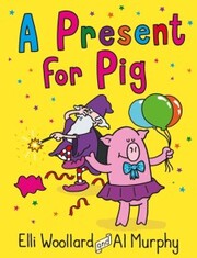 Woozy the Wizard: A Present for Pig - Cover