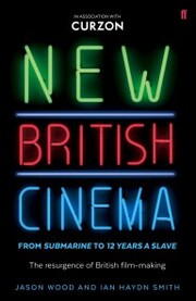 New British Cinema from 'Submarine' to '12 Years a Slave' - Cover