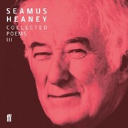 Seamus Heaney III Collected Poems (published 1996-2010)