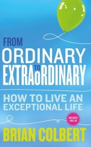 From Ordinary to Extraordinary - How to Live An Exceptional Life