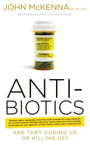 Antibiotics - Are They Curing Us or Killing Us? - Cover