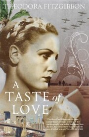 A Taste of Love - The Memoirs of Bohemian Irish Food Writer Theodora FitzGibbon