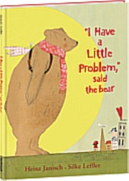 'I Have a Little Prolem', said the bear