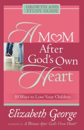 A Mom After God's Own Heart Growth and Study Guide