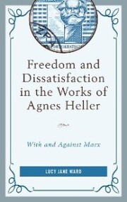 Freedom and Dissatisfaction in the Works of Agnes Heller