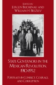 State Governors in the Mexican Revolution, 1910-1952