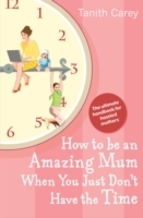 How to be an Amazing Mum When You Just Don't Have the Time