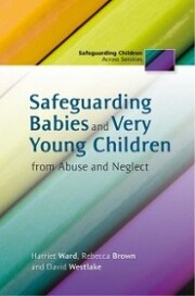 Safeguarding Babies and Very Young Children from Abuse and Neglect