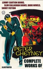 Complete Works of Peter Cheyney. Illustrated