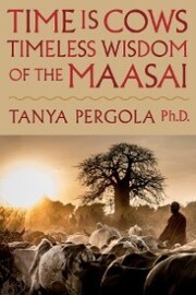 Time is Cows: Timeless Wisdom of the Maasai