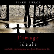 L'Image Idéale (Un thriller psychologique avec Jessie Hunt, tome 16)