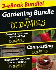 Gardening For Dummies Three e-book Bundle: Growing Your Own Fruit and Veg For Dummies, Composting For Dummies and Storing and Preserving Garden Produce For Dummies - Cover