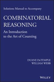 Solutions Manual to accompany Combinatorial Reasoning: An Introduction to the Art of Counting - Cover