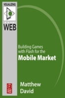 Flash Mobile: Building Games with Flash for the Mobile Market