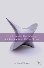 The Symbolic, the Sublime, and Slavoj Zizek's Theory of Film - Cover