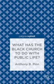 What Has the Black Church to do with Public Life?