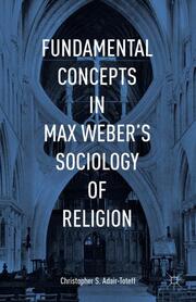 Fundamental Concepts in Max Webers Sociology of Religion