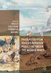 Progressivism and US Foreign Policy between the World Wars - Cover