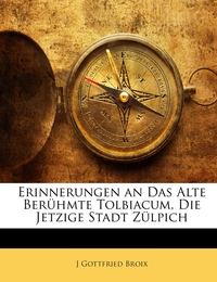 Erinnerungen an Das Alte Berühmte Tolbiacum, Die Jetzige Stadt Zülpich - Cover