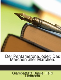Der Pentamerone, oder: Das Märchen aller Märchen.