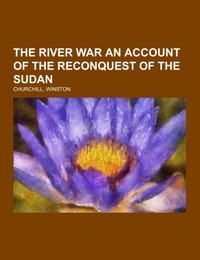 The River War An Account of the Reconquest of the Sudan