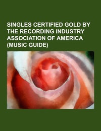 Singles certified gold by the Recording Industry Association of America (Music Guide)