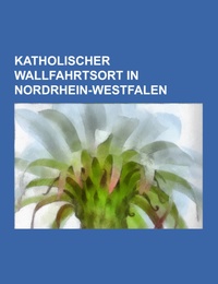 Katholischer Wallfahrtsort in Nordrhein-Westfalen - Cover