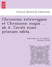 Chronicon extravagans et Chronicon majus ... ab A. Cerati nunc primum edita.